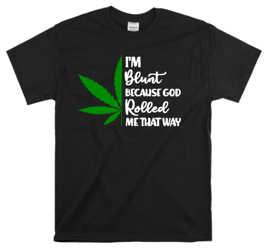 Im Blunt Because God Rolled Me That Way