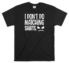 Load image into Gallery viewer, I Don&#39;t Do Matching T shirts
