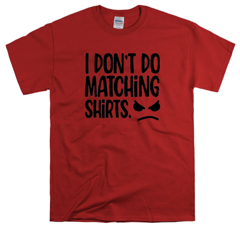 I Don't Do Matching T shirts