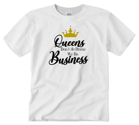 Queens Don't Do Drama We Do Business